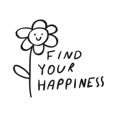 Find your happiness. Cute flower.  Vector hand drawn illustration on white background.