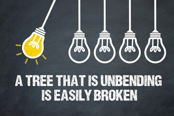 A tree that is unbending, is easily broken	
 - obrazy, fototapety, plakaty