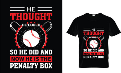 He thought he could so he did and now he is the penalty box Best Graphic Baseball T-SHIRT DESIGN TEMPLATE