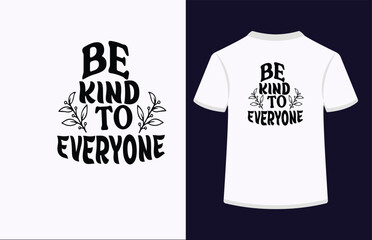 Motivational typography t shirt design,Be kind to every one