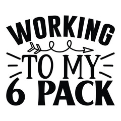 working to my 6 pack, Wine SVG T shirt Design Template