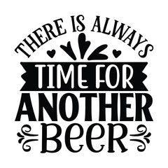 there is always time is time for another beer , Wine SVG T shirt Design Template