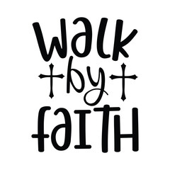 Walk by Faith T-shirt Design, Faith Vector, 