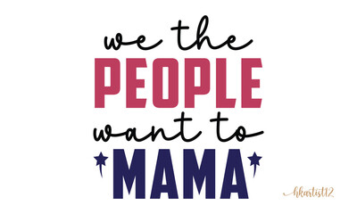we the people want to mama Craft design.