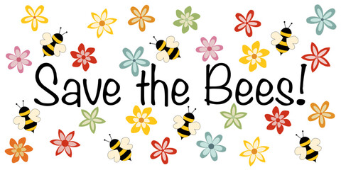 Save the bees! - Schriftzug in englischer Sprache - Rettet die Bienen! Motivationssatz zum Artenschutz von Bienen. Banner mit Bienen und bunten Bl&uuml;ten.