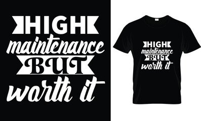 High Maintenance But Worth It....T-Shirt 