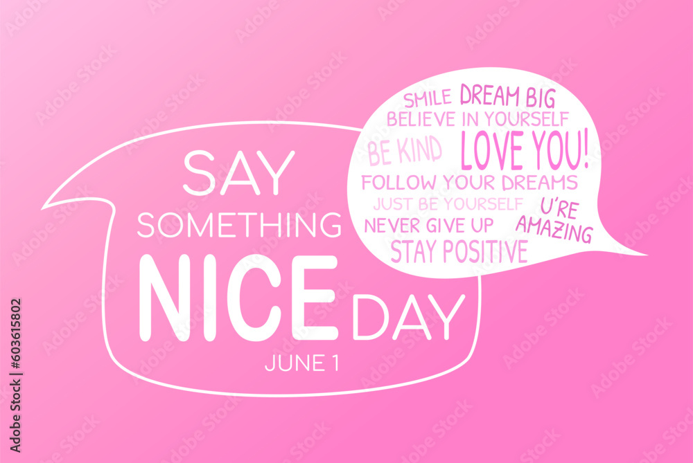 Wall mural Say something nice day, June 1. National holiday concept. Speech bubble with inspirational quotes. Poster, banner template. Vector illustration isolated on pink background