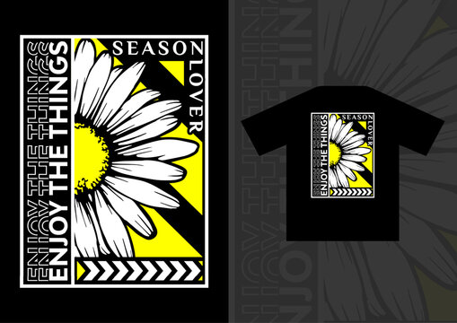 Daisy flower t shirt design. Street wear idea with quote Enjoy the things, season lover