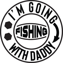 I m Going Fishing With Daddy