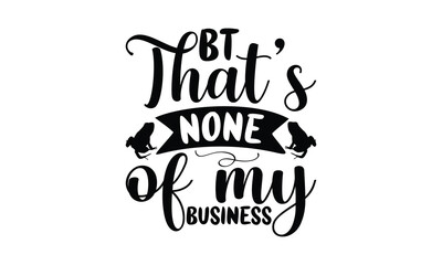 Bt that’s none of my business -frog SVG, frog t shirt design, Calligraphy graphic design, templet, SVG Files for Cutting Cricut and Silhouette, typography vector eps 10