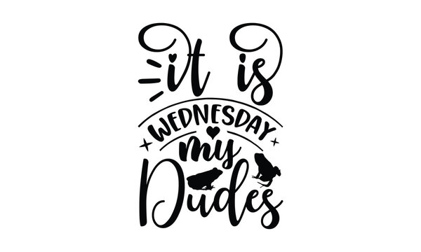 It is Wednesday my dudes- frog SVG, frog t shirt design, Calligraphy graphic design, templet, SVG Files for Cutting Cricut and Silhouette, typography vector eps 10