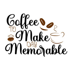 COFFEE TO MAKE DAY MEMORABLE, COFFEE SVG T-SHIRT