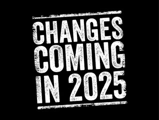 Changes Coming in 2025 text stamp, concept background