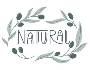 Handwritten lettering Natural. Olive branches with leaves and berries. Vector isolated flat sticker or label with inscription for packaging.