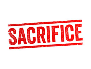 Sacrifice is the offering of material possessions or the lives of animals or humans to a deity as an act of propitiation or worship, text concept stamp