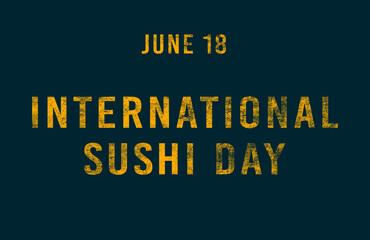 Happy International Sushi Day, June 18. Calendar of June Text Effect, design
