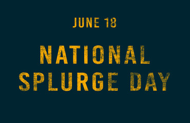 Happy National Splurge Day, June 18. Calendar of June Text Effect, design