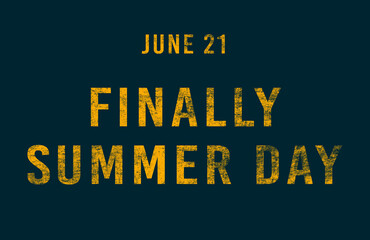 Happy Finally Summer Day, June 21. Calendar of June Text Effect, design