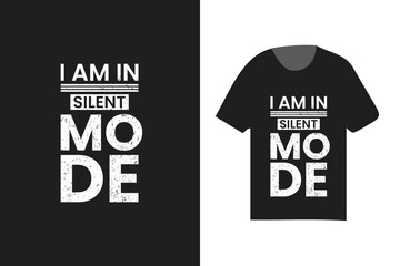 i am in silent mode typography t shirt design, modern fashionable t shirt