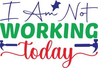 i am not working today