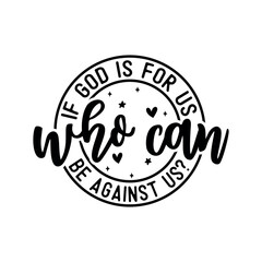 If god is for us who can be  against us