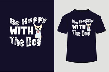Typography t shirt design, Be happy with the dog.