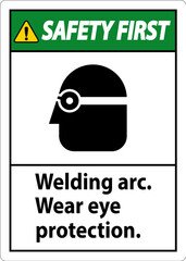 Safety First Welding Arc Wear Eye Protection Sign