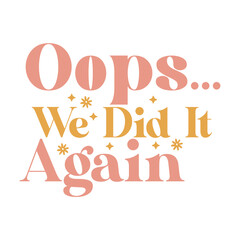 Oops... We Did It Again