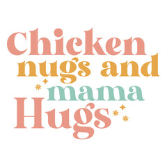 Chicken Nugs and Mama Hugs