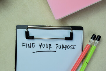 Concept of Find Your Purpose write on paperwork isolated on Wooden Table.