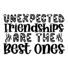 Unexpected Friendships Are The Best Ones Svg