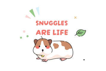 Cute Guinea Pig Vector Isolated Pattern for T-Shirt Print, Background, Decorative Art. Cute Cartoon Animal Illustration with text. Guinea Pig, abstract natural shapes and Text - Snuggles are life.
