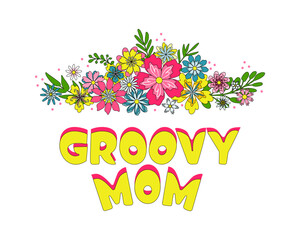 Retro flowers and groovy mom slogan on white