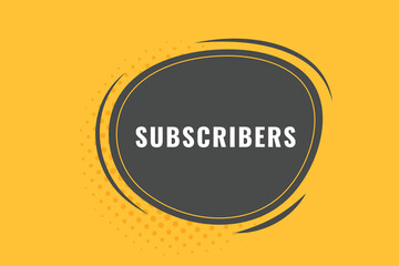 Subscribers Button. Speech Bubble, Banner Label Subscribers