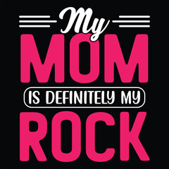 My mom is definitely my rock  Happy mother's day shirt print template, Typography design for mom, mother's day, wife, women, girl, lady, boss day, birthday  - obrazy, fototapety, plakaty