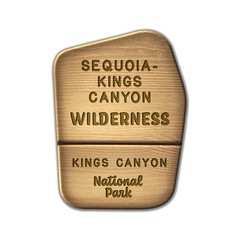 Sequoia - Kings Canyon National Wilderness, Kings Canyon National Park California wood sign illustration on transparent background
