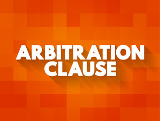 Arbitration Clause is a clause in a contract that requires the parties to resolve their disputes through an arbitration process, text concept background