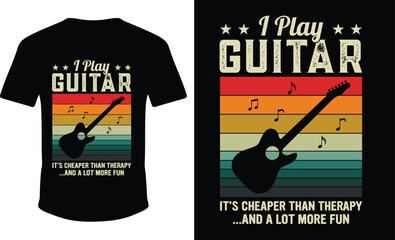 I PLAY GUITAR IT'S CHEAPER THAN THERAPY ...AND A LOT MORE FUN