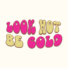 Look Hot Be Cold Retro Y2k Sassy Girl Quotes SVG T-Shirt Design