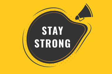 Stay Strong Button. Speech Bubble, Banner Label Stay Strong