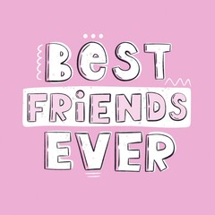 Best friends ever. hand drawing lettering, decoration elements. flat style illustration. design for print, poster, card