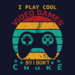 I Play Cool Video Games So I Don’t Choke t-shirt design premium vector