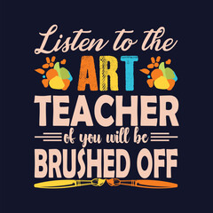 Listen To The Art Teacher Of The Will Be Brushed Off bT-Shirt Design