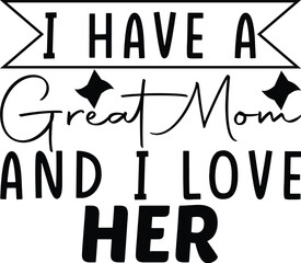 i have a great mom and i love her