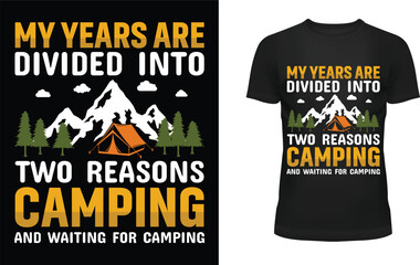My years are divided into two reasons camping and waiting for camping t-shirt design