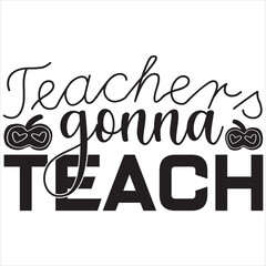 Teachers gonna teach