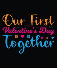 Our First Valentine’s Day Together T-shirt Design Vector Illustration