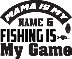 Mama Is My Name & Fishing Is My Game