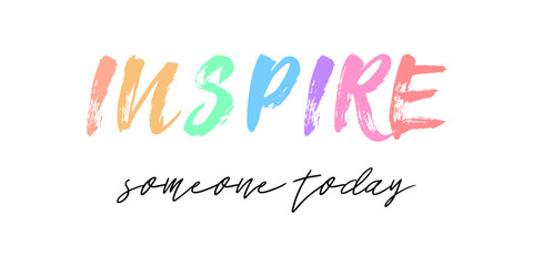 Inspire someone today. Handwritten lettering. Cute motivational card or t-shirt print template. Vector quote illustration.