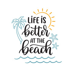 Life is better at the beach phrase. Hand lettering composition with summer beach elements